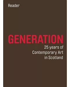 Generation: 25 Years of Contemporary Art in Scotland: Reader and Guide