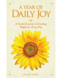 A Year of Daily Joy: A Guided Journal to Creating Happiness Every Day