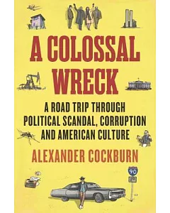 A Colossal Wreck: A Road Trip Through Scandal, Political Corruption and American Culture
