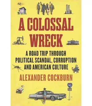 A Colossal Wreck: A Road Trip Through Scandal, Political Corruption and American Culture