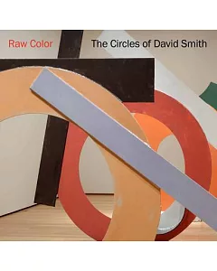 Raw Color: The Circles of David Smith