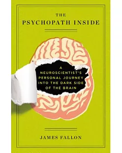 The Psychopath Inside: A Neuroscientist’s Personal Journey into the Dark Side of the Brain