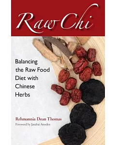 Raw Chi: Balancing the Raw Food Diet with Chinese Herbs
