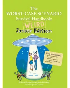 The Worst-Case Scenario Survival Handbook: Weird Junior Edition