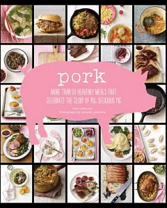 Pork: More than 50 Heavenly Meals that Celebrate the Glory of Pig, Delicious Pig