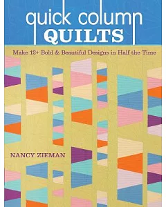 Quick Column Quilts: Make 12+ Bold and Beautiful Designs in Half the Time