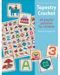 Tapestry Crochet: 64 Playful Patterns for Children