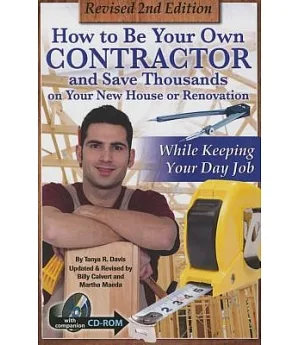 How to Be Your Own Contractor and Save Thousands on Your New House or Renovation While Keeping Your Day Job