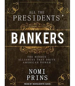 All the Presidents’ Bankers: The Hidden Alliances That Drive American Power