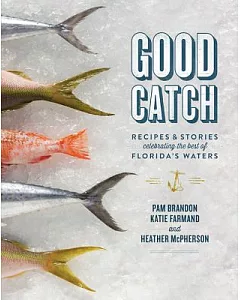 Good Catch: Recipes & Stories Celebrating the Best of Florida’s Waters