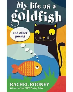 My Life As a Goldfish: And Other Poems