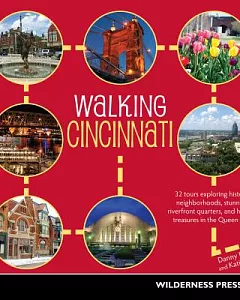 Walking Cincinnati: 32 Tours Exploring Historic Neighborhoods, Stunning Riverfront Quarters, and Hidden Treasures in the Queen C