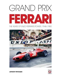 Grand Prix Ferrari: The Years of Enzo Ferrari’s Power, 1948-1980