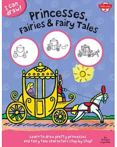 Princesses, Fairies & Fairy Tales: Learn to Draw Pretty Princesses and Fairy Tale Characters Step by Step!