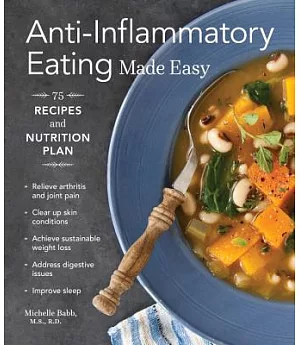 Anti-Inflammatory Eating Made Easy: Nutrition Plan and 75 Recipes for a Healthier Body