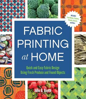 Fabric Printing at Home: Quick and Easy Fabric Design Using Fresh Produce and Found Objects