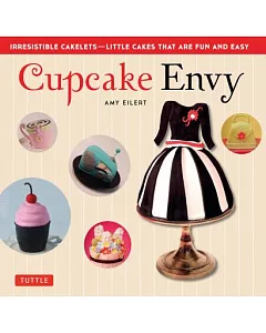 Cupcake Envy: Irresistible Cakelets That Are Fun and Easy