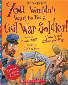 You Wouldn’t Want to Be a Civil War Soldier!: A War You’d Rather Not Fight