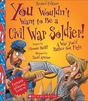 You Wouldn’t Want to Be a Civil War Soldier!: A War You’d Rather Not Fight