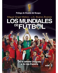 Los mundiales de futbol / The World Cup: De La Celeste Uruguay a La Roja Espana / of the Celestial Uruguay to the Spain Red
