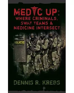 Medic Up: Where Criminals, Swat Teams & Medicine Intersect