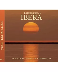 Esteros del Iberá / Ibera Wetlands: The Great Wetlands of Argentina