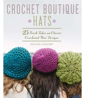 Crochet Boutique: Hats: 25 Fresh Takes on Classic Crocheted Hat Designs