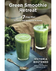 Green Smoothie Retreat: A 7-Day Plan to Detox and Revitalize at Home
