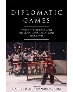 Diplomatic Games: Sport, Statecraft, and International Relations Since 1945