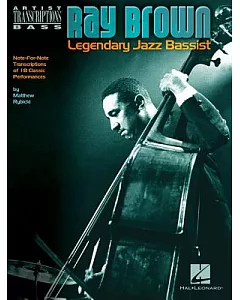 ray Brown Legendary Jazz Bassist: Note-for-note Transcriptions of 18 Classic Performances