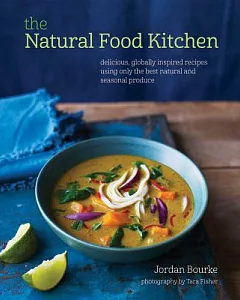 The Natural Food Kitchen: Delicious, Globally Inspired Recipes Using only the Best Natural and Seasonal Produce