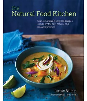 The Natural Food Kitchen: Delicious, Globally Inspired Recipes Using only the Best Natural and Seasonal Produce