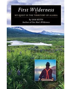 First Wilderness: My Quest in the Territory of Alaska