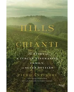 The Hills of Chianti: The Story of a Tuscan Winemaking Family, in Seven Bottles