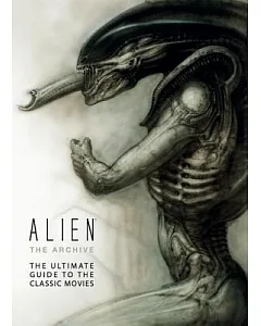 Alien: The Archive: The Ultimate Guide to the Classic Movies