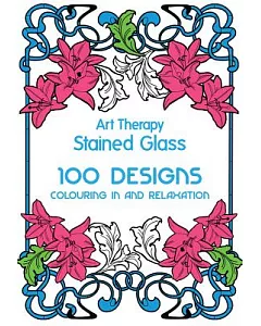Art Therapy Stained Glass: 101 Designs, Colouring in and Meditation