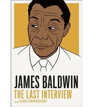 James Baldwin: The Last Interview and Other Conversations
