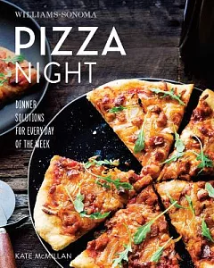 Williams-sonoma Pizza Night: Dinner Solutions for Every Day of the Week