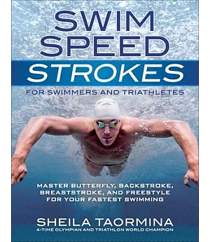 Swim Speed Strokes for Swimmers and Triathletes: Master Butterfly, Backstroke, Breaststroke, and Freestyle for Your Fastest Swim