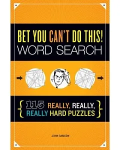 Bet You Can’t Do This!: Word Search: 115 Really, Really, Really Hard Puzzles