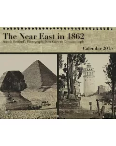 The Near East in 1862 2015 Calendar: Francis Bedford’s Photographs from cairo to Constantinople