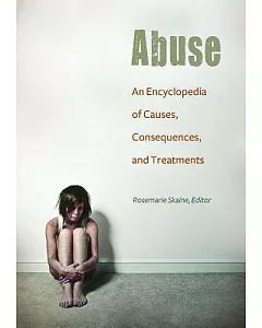 Abuse: An Encyclopedia of Causes, Consequences, and Treatments