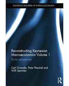 Reconstructing Keynesian Macroeconomics: Partial Perspectives