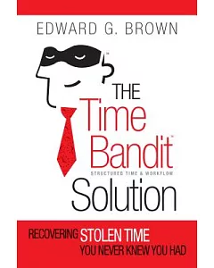 The Time Bandit Solution: Structured Time & Workflow