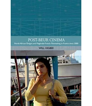 Post-Beur Cinema: North African Émigré and Maghrebi-French Filmmaking in France Since 2000
