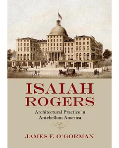 Isaiah Rogers: Architectural Practice in Antebellum America
