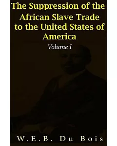 The Suppression of the African Slave-Trade to the United States of America: 1638-1870