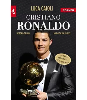 Cristiano Ronaldo: Historia De Una Ambicion Sin Limites