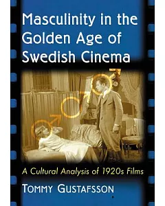 Masculinity in the Golden Age of Swedish Cinema: A Cultural Analysis of 1920s Films