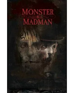 Monster & Madman: The Secret History of Jack the Ripper and Frankenstein’s Monster
